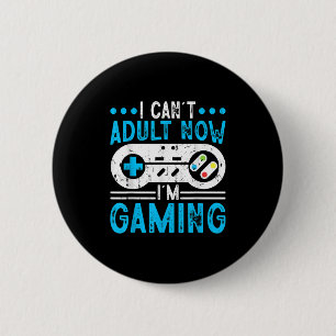 I Can't Adult Now I'm Gaming 6 Cm Round Badge