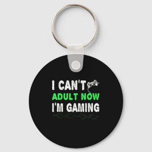 I Can't Adult Now I'm Gaming Funny Gamer Gift Shir Key Ring