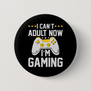 I Can't Adult Now I'm Gaming Funny Video Game Gami 6 Cm Round Badge