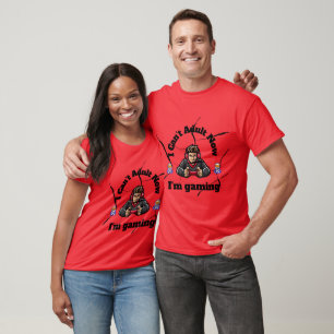I Can't adult now I'm gaming T-Shirt