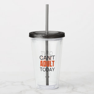I can't adult today acrylic tumbler