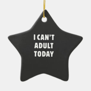 I can't Adult today Ceramic Tree Decoration