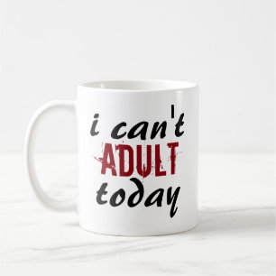 I Can't Adult Today Cute Funny Trendy Text Coffee Mug