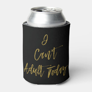 I can't adult today funny Can Cooler