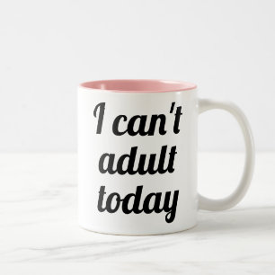 I can't adult today funny humour joke mug