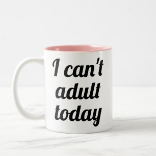 I can't adult today funny humour joke mug