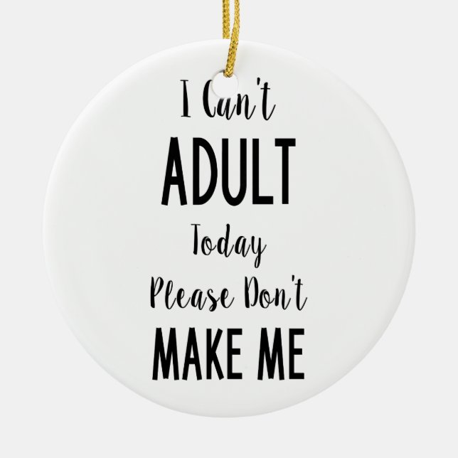 I Can't Adult Today - Funny Quote, Humour Ceramic Tree Decoration (Front)