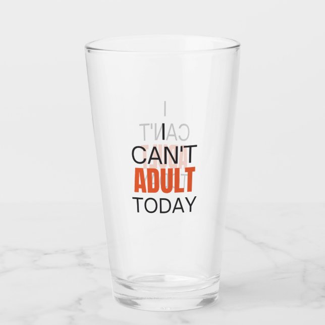 I can't adult today      glass (Front)