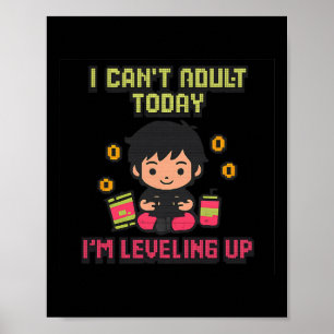 I Can't Adult Today I'm Levelling Up Gamer Pixel A Poster