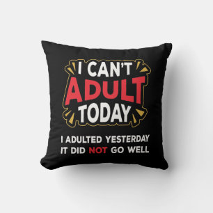 I Can't Adult Today - Lazy Day Home Decor Pillow