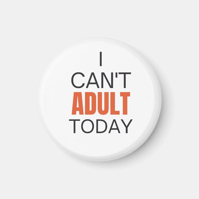 I can't adult today     magnet (Front)