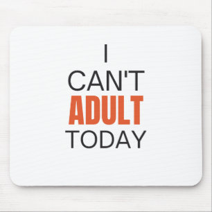 I can't adult today mouse pad