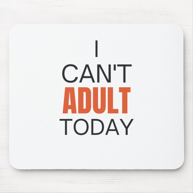I can't adult today     mouse pad (Front)