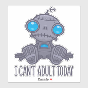 I Can't Adult Today Sad Robot