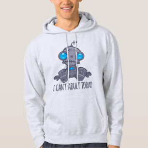 I Can't Adult Today Sad Robot Hoodie