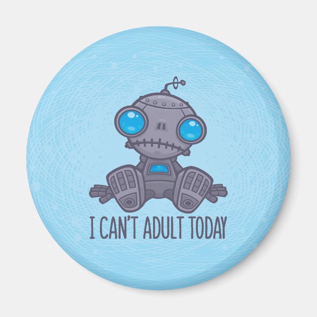 I Can't Adult Today Sad Robot Magnet (Front)