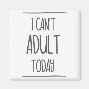 I Can't Adult Today Shirt - Funny Adulting Gift  Magnet