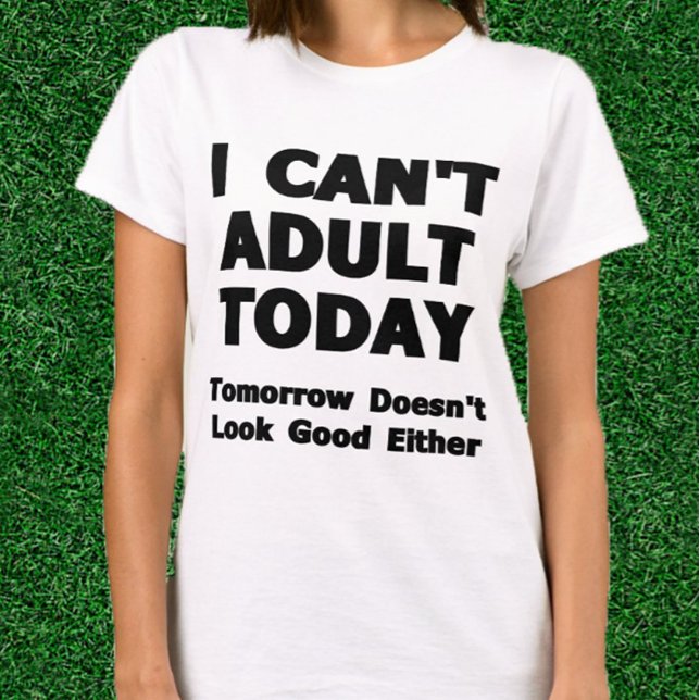 I Can't Adult Today T-Shirt (Funny Adulting Shirt)