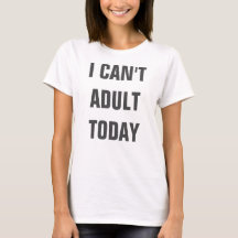 I Can't Adult Today