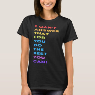 I Can't Answer That For You Do The Best You Can Fr T-Shirt