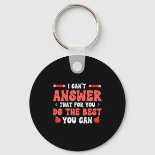 I Can't Answer That For You Do The You Can Quote  Key Ring