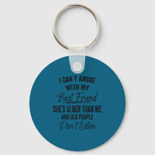 I can't argue my friend she's older matching key ring