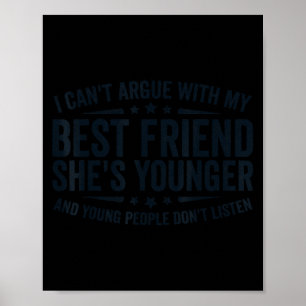 I can't argue my friend she's younger young Design Poster