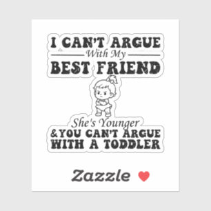 I Cant Argue With My Best Friend Shes Younger