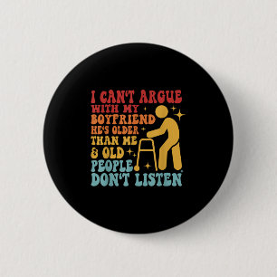 I Can't Argue With My Boyfriend He's Older Than Me 6 Cm Round Badge