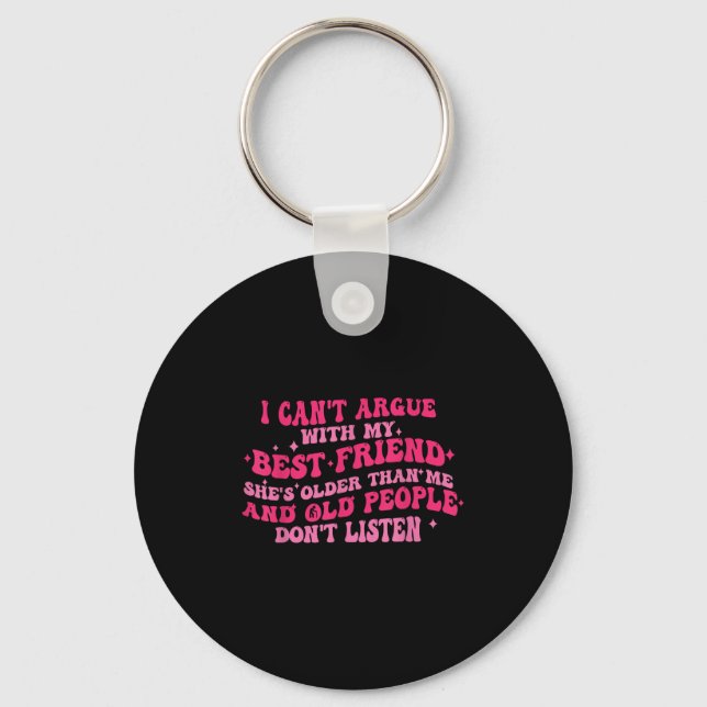 I Can't Argue With My Friend She's Older Than Me F Key Ring (Front)