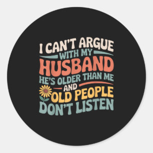 I Can't Argue With My Husband Funny Husband And Wi Classic Round Sticker