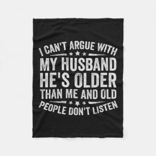 I Can't Argue With My Husband He's Old People Don' Fleece Blanket