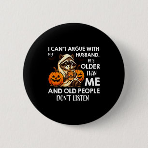 I Can't Argue With My Husband. He's Older Than Me 6 Cm Round Badge
