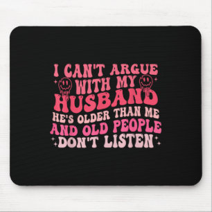 I Cant Argue With My Husband Hes Older Than Me &am Mouse Pad