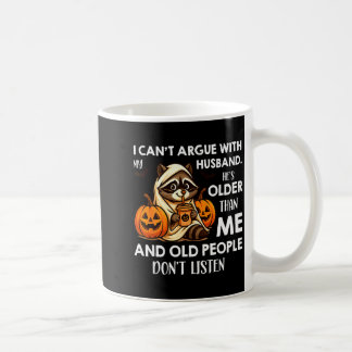 I Can't Argue With My Husband. He's Older Than Me Coffee Mug