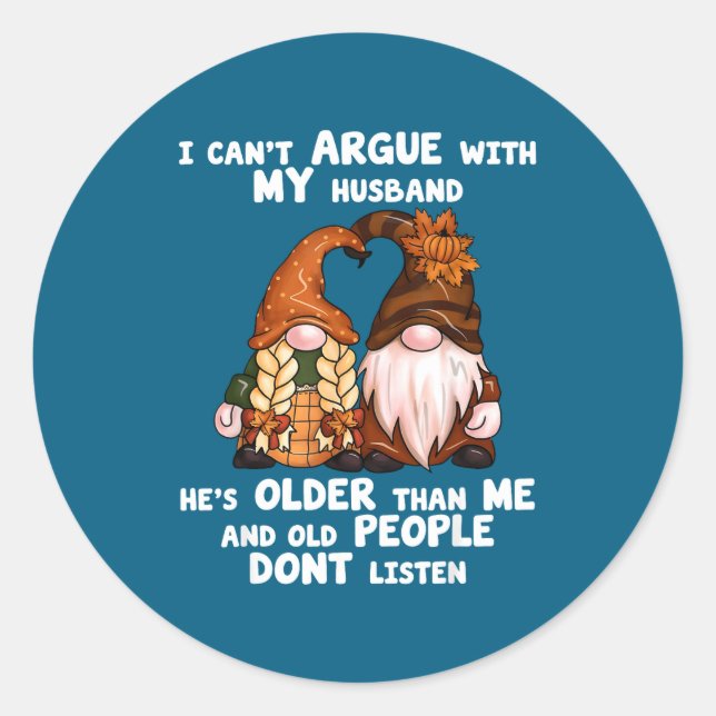 I Can't Argue With My Husband He's Older Than Me F Classic Round Sticker (Front)