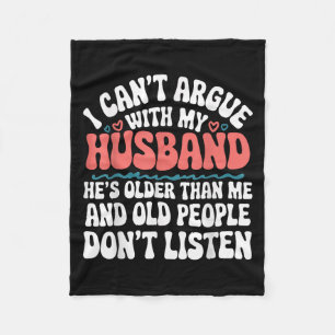 I Can't Argue With My Husband He's Older Than Me Fleece Blanket