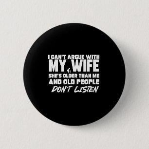 I Can't Argue With My Wife She's Older Than Me &am 6 Cm Round Badge