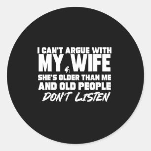 I Can't Argue With My Wife She's Older Than Me &am Classic Round Sticker