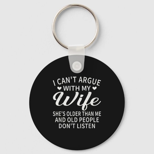 I Can't Argue With My Wife She's Older Than Me Fun Key Ring (Front)