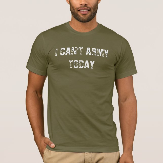 I CAN'T ARMY TODAY T-Shirt (Front)