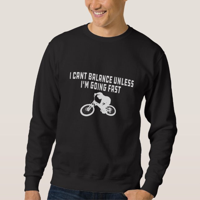 I Cant Balance Unless I'm Going Fast Mountain Biki Sweatshirt (Front)