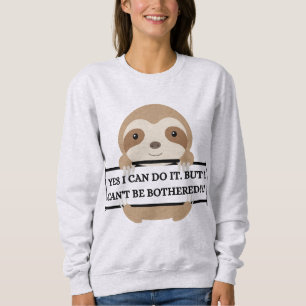 I Cant be Bothered Funny Sloth design Sweatshirt