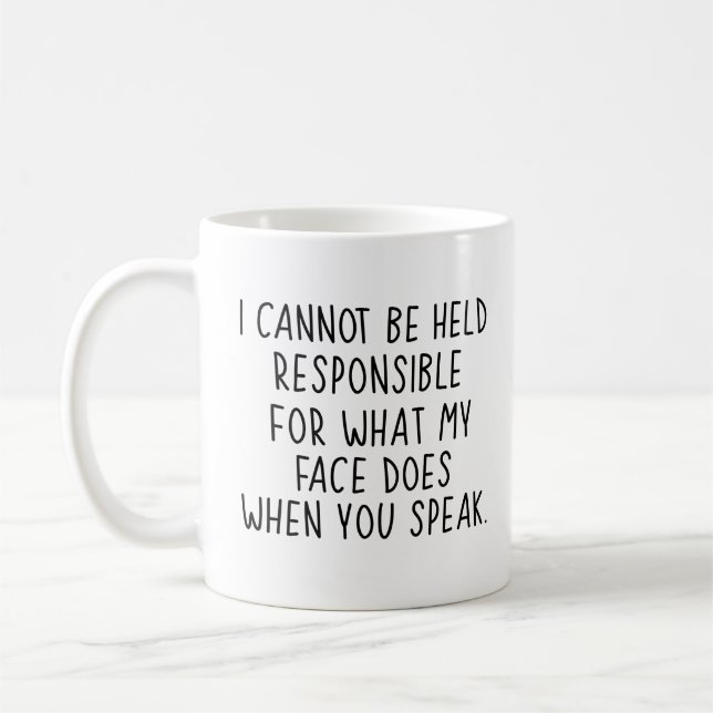I Can't Be Held Responsible For What My Face Does Coffee Mug (Left)