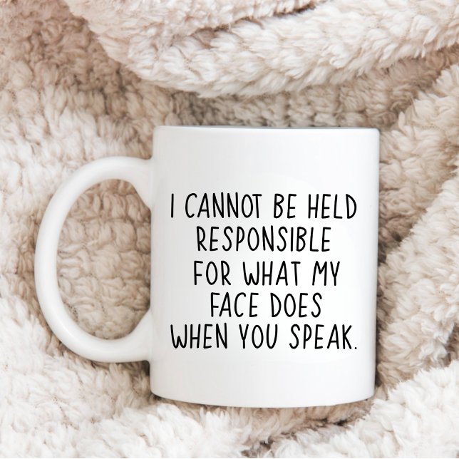 I Can't Be Held Responsible For What My Face Does Coffee Mug (Creator Uploaded)