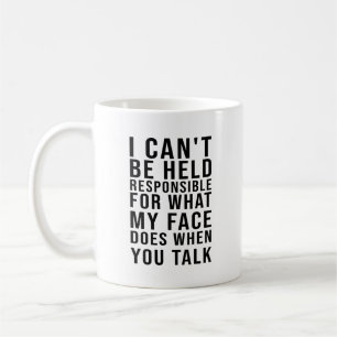 I Can't Be Held Responsible for What My Face Does  Coffee Mug
