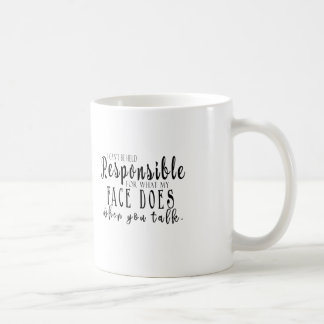 I can't be held responsible for what my face does coffee mug