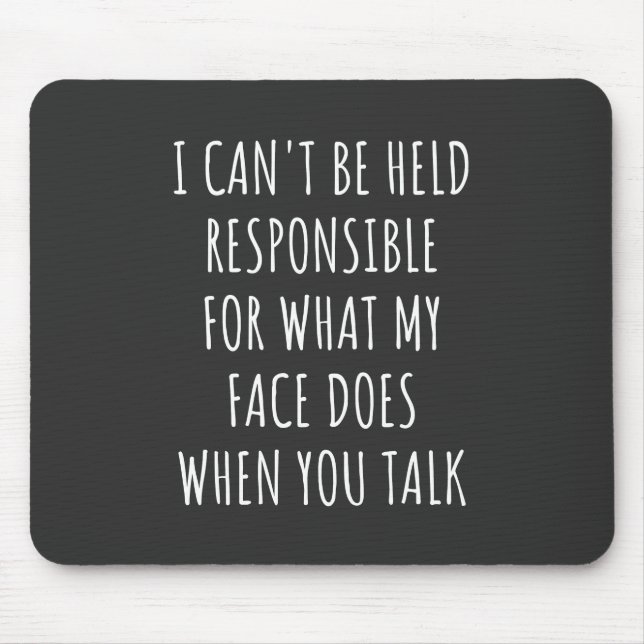 i can't be held responsible for what my face does mouse pad (Front)