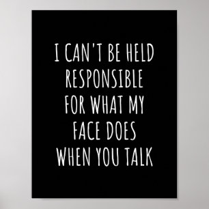 i can't be held responsible for what my face does poster
