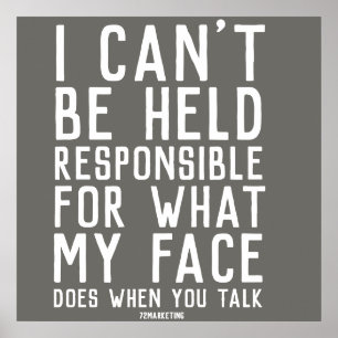 i can't be held responsible for what my face does poster